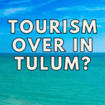 tourism over in tulum mexico